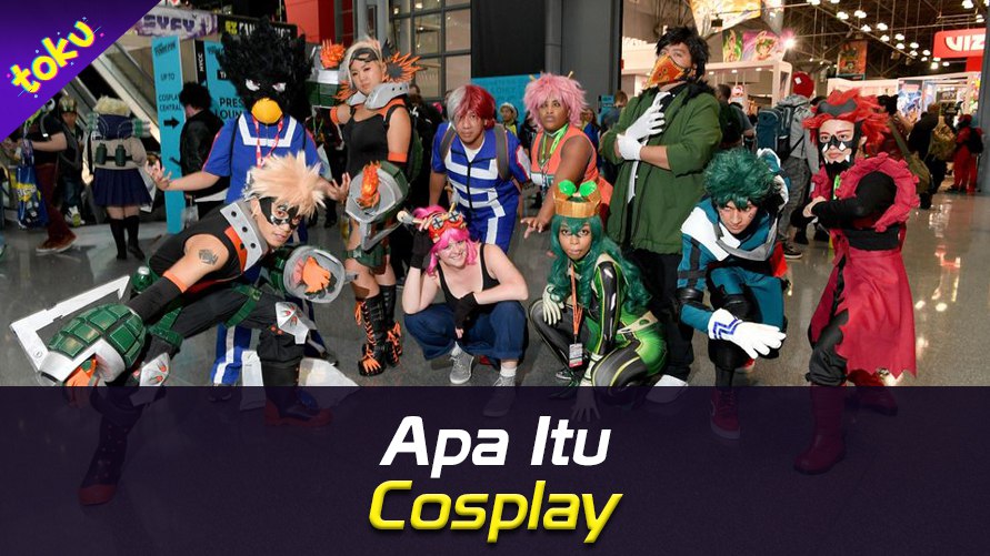 Arti Cosplay Dalam Bahasa Gaul Dan Jenisnya Serta Asal Usulnya Toku