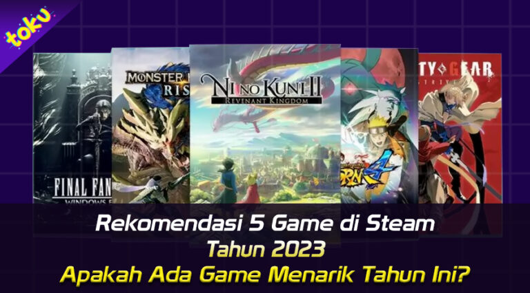Recomendasi 5 game steam Rekomendasi 5 Game di Steam Tahun 2023. Foto: Toku