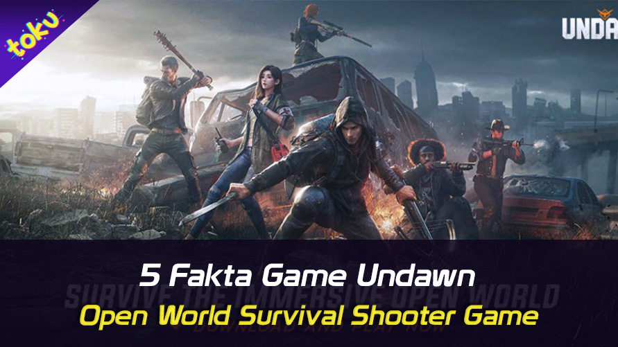 5 Fakta Game Undawn, Open World Survival Shooter Game. Foto: Toku