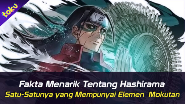 Fakta Menarik Tentang Hashirama, Satu-Satunya yang Mempunyai Elemen Mokuton. Foto: Toku