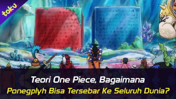 lustrasi Teori One Piece: Bagaimana Poneglyph Bisa Tersebar Ke Seluruh Dunia?. Foto: Toku