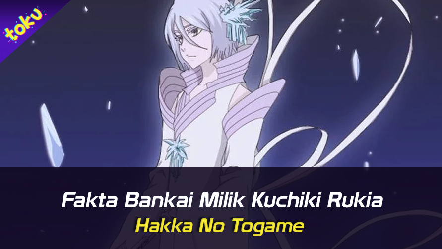 Fakta Bankai Milik Kuchiki Rukia: Hakka no Togame. Foto: Toku