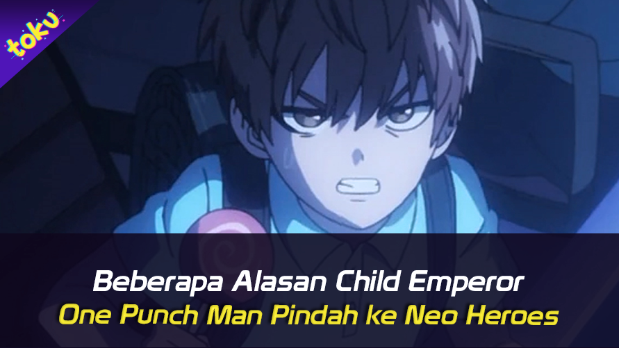 Beberapa Alasan Child Emperor One Punch Man Pindah ke Neo Heroes. Foto: Toku