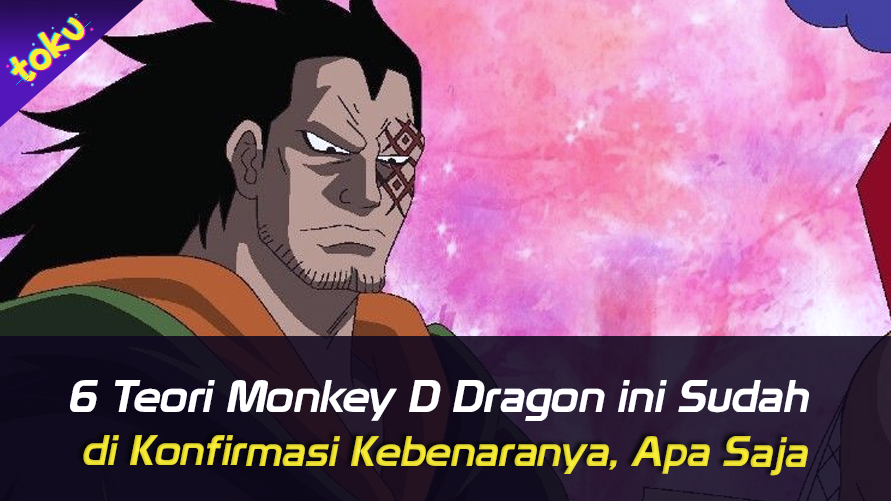 6 Teori Monkey D Dragon ini Sudah di Konfirmasi Kebenaranya, Apa Saja?. Foto: Toku