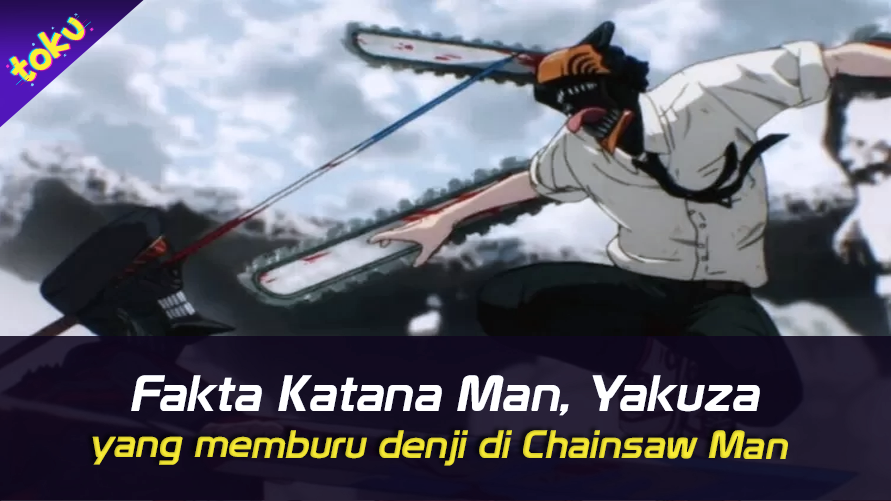 Fakta Katana Man, Yakuza yang memburu denji di Chainsaw Man. Foto: Toku
