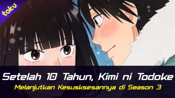 Setelah 10 Tahun, Kimi no Todoke Melanjutkan Kesuksesannya di Season 3. Foto: Toku