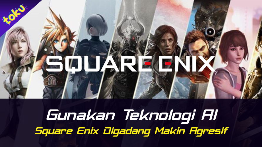 Square Enix Digadang Makin Agresif. Foto: Toku