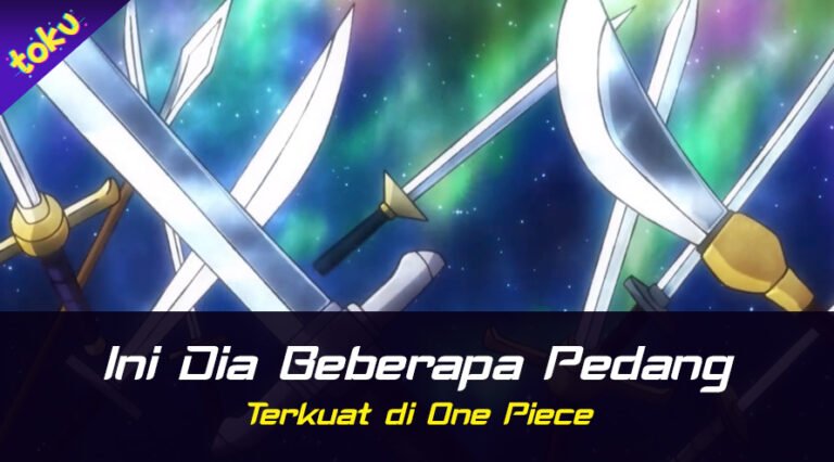 20 Ini Dia Beberapa Pedang terkuat di One Piece. Foto: Toku